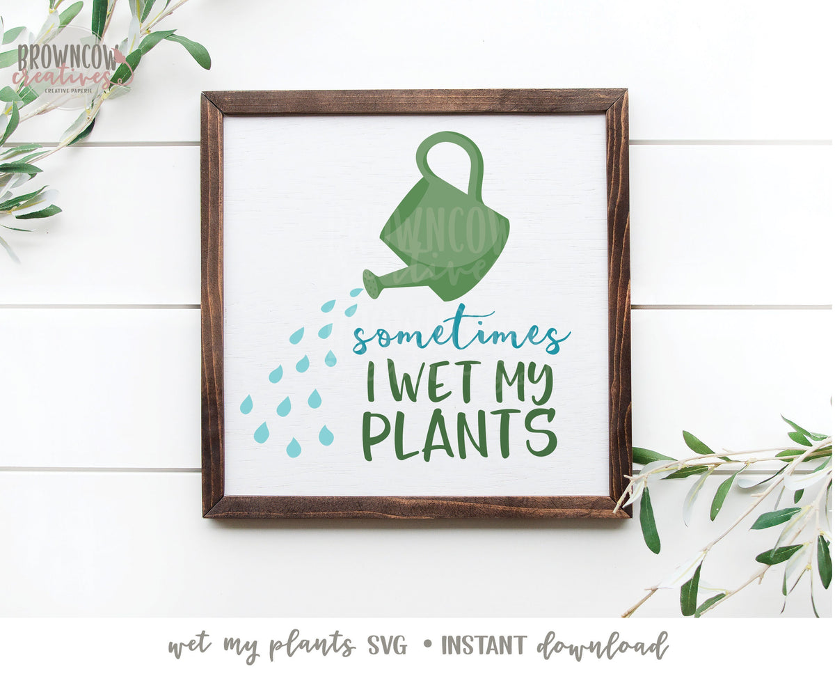 Wet My Plants SVG, Garden SVG, Funny Garden SVG, Farmhouse svg, Farmhouse Cut Files, Garden Cut Files, Wet My Plants Cut File