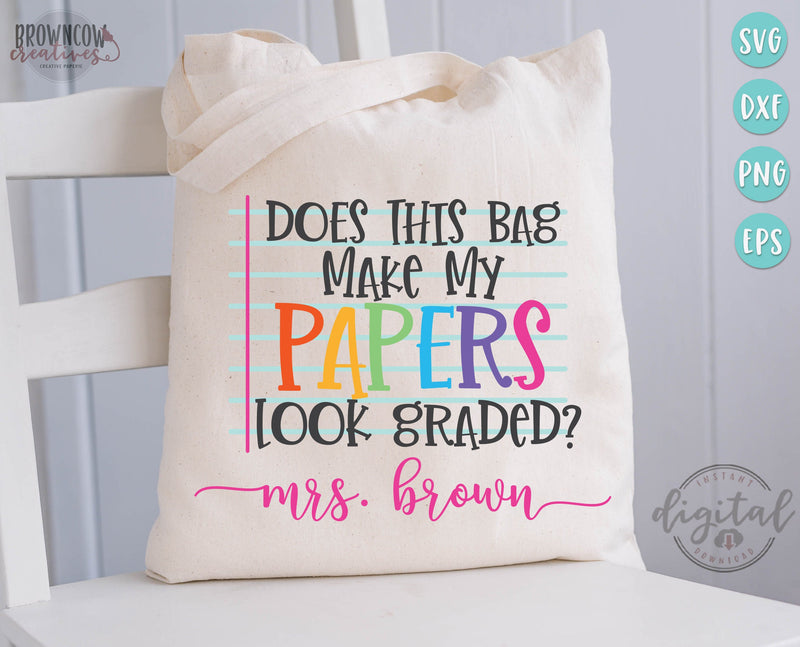 Does This Bag Make My Papers Look Graded Teacher Tote SVG/Cut File, DIGITAL DOWNLOAD