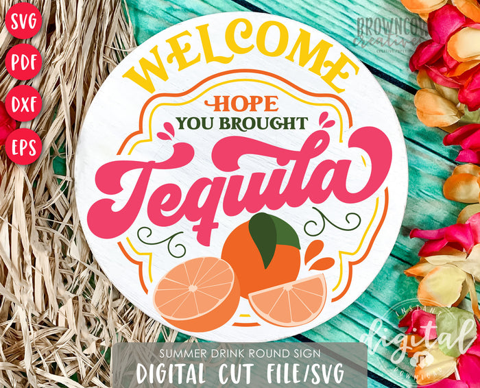 Hope You Brought Tequila Round Sign SVG, Summertime Door Hanger SVG File, Summer Funny SVG File