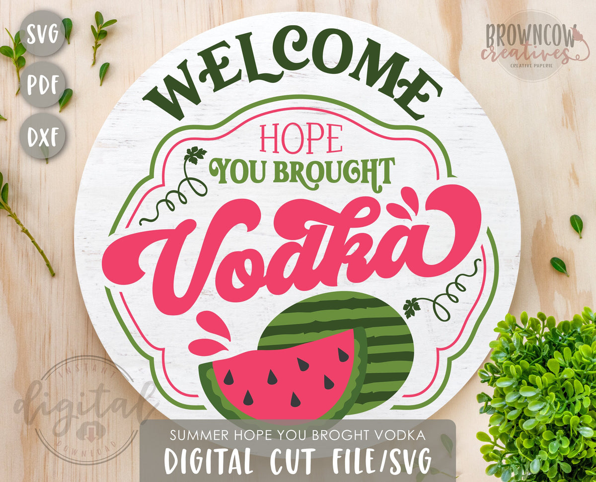 Summertime Hope You Brought Vodka Watermelon Round Sign SVG, Summer Sign SVG, Summer Watermelon Sign SVG/Cut File