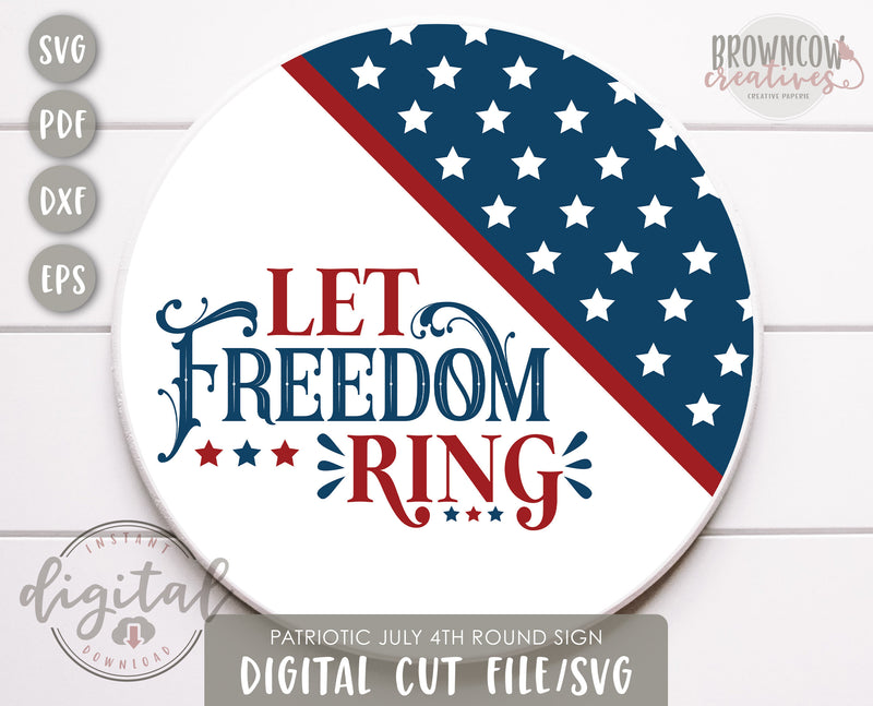 Let Freedom Ring Round Sign SVG/Cut File, Patriotic Sublimation and SVG Cut File, July 4th SVG File, Fourth of July Sublimation and Cut File